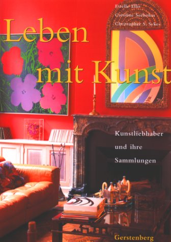Stock image for Leben mit Kunst. Kunstliebhaber und ihre Sammlungen. for sale by Antiquariat am St. Vith