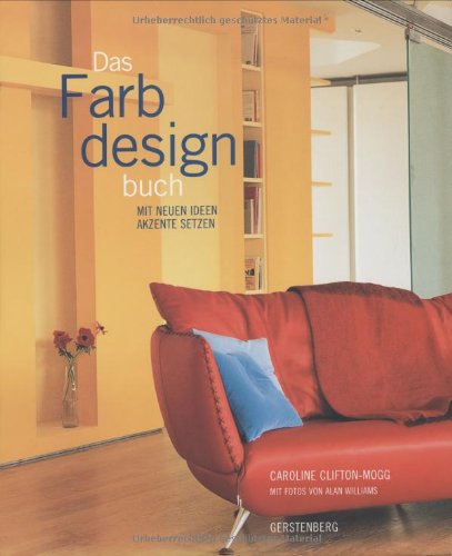 Das Farbdesignbuch. Mit neuen Ideen Akzente setzen. (9783806729016) by Clifton-Mogg, Caroline; Williams, Alan