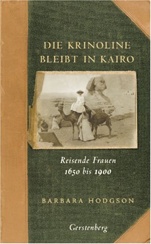 9783806729276: Die Krinoline bleibt in Kairo: Reisende Frauen 1650 bis 1900