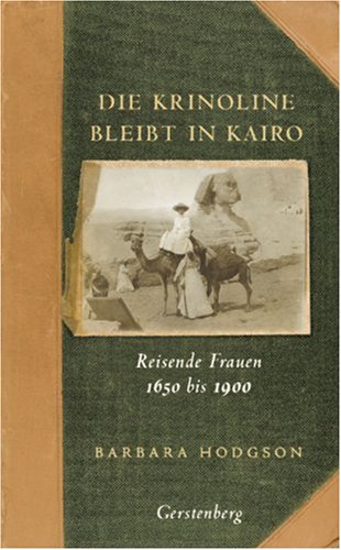 Stock image for Die Krinoline bleibt in Kairo. Reisende Frauen 1650 bis 1900. for sale by Antiquariat Hans Hammerstein OHG