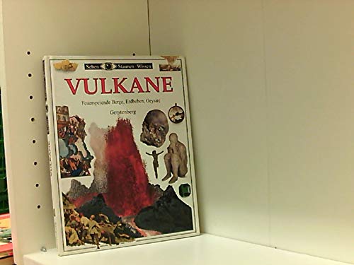 Sehen, Staunen, Wissen: Vulkane. Feuer speiende Berge, Erdbeben, Geysire. (9783806744354) by Wilhelmi, Margot; Rose, Susanna Van