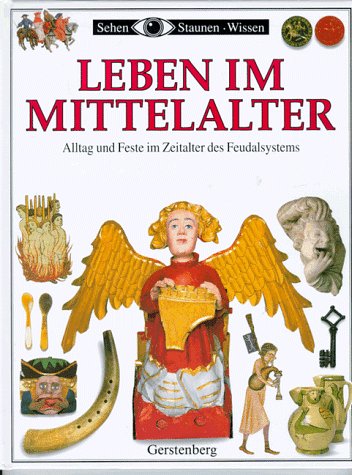 Sehen, Staunen, Wissen: Leben im Mittelalter. Alltag und Feste im Zeitalter des Feudalsystems (9783806744828) by Langley, Andrew; Brightling, Geoff; Dann, Geoff