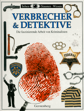 Sehen, Staunen, Wissen: Verbrecher und Detektive. Die faszinierende Arbeit von Kriminalisten. (9783806744934) by Lane, Brian.; Crawford, Andy.