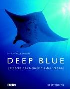 Deep Blue : entdecke das Geheimnis der Ozeane. [Übers. aus dem Engl. Marion Pausch] - Wilkinson, Philip und Marion (Übers.) Pausch