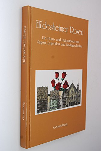 Beispielbild fr Hildesheimer Rosen. Ein Haus- und Heimatbuch. Geschichten und Sagen von Bauten und Brauchtum zum Verkauf von Celler Versandantiquariat