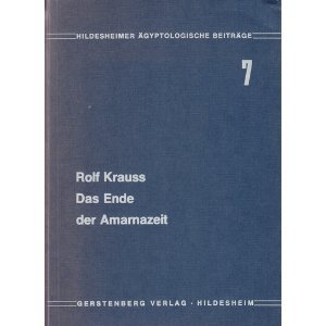 Das Ende der Amarnazeit : Beiträge zur Geschichte und Chronologie des Neuen Reiches. Hildesheimer ägyptologische Beiträge 7. - Krauss, Rolf,