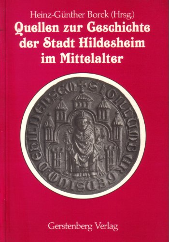 Imagen de archivo de Quellen zur Geschichte der Stadt Hildesheim im Mittelalter / Heinz-Gnther Borck (Hrsg.). Im Auftr. d. Hildesheimer Heimat- u. Geschichtsvereins bearb. von Jrgen Borchers . a la venta por Versandantiquariat Buchegger