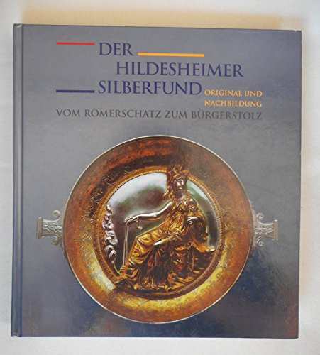 9783806785524: Der Hildesheimer Silberfund: Original und Nachbildung : vom Römerschatz zum Bürgerstolz (German Edition)