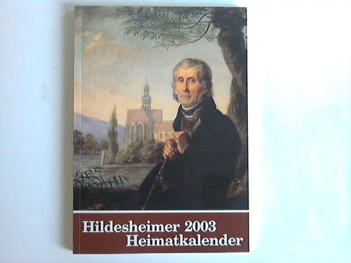 Hildesheimer Heimatkalender 2003. Jahrbuch für Geschichte, Kunst und Wissenschaft im Hildesheimer Land.