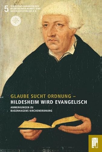 Beispielbild fr Glaube sucht Ordnung - Hildesheim wird evangelisch: Anmerkungen zu Bugenhagens Kirchenordnung (Verffentlichungen des Hildesheimer Heimat- und Geschichtsvereins) zum Verkauf von medimops