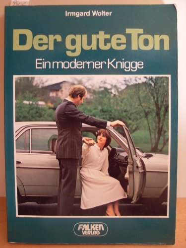 Beispielbild fr Der gute Ton : e. moderner Knigge / Irmgard Wolter. berarb. von Elisabeth Ruge. [Nachaufl.] zum Verkauf von Antiquariat + Buchhandlung Bcher-Quell