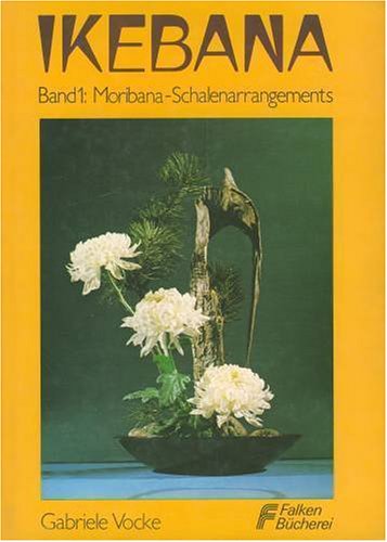 9783806803006: Ikebana, Band 1: Moribana-Schalenarrangements