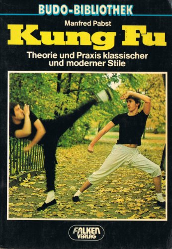 Kung-Fu. Theorie und Praxis klassischer und moderner Stile. Unter Mitw. von Konstantin Gil ; Lutz...