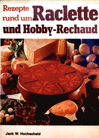 Beispielbild fr Rezepte rund um Raclette und Hobby-Rechaud zum Verkauf von Antiquariat WIE