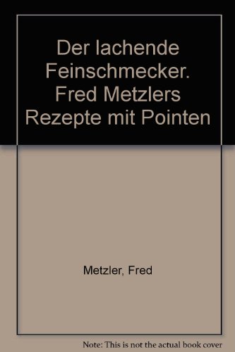 Stock image for Der lachende Feinschmecker. Fred Metzlers Rezepte mit Pointen for sale by biblion2