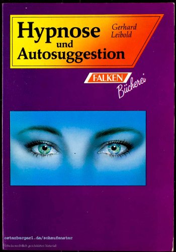 Hypnose und Autosuggestion : Methoden, Heilwirkungen, prakt. Beispiele., [Die] Falken-Bücherei.