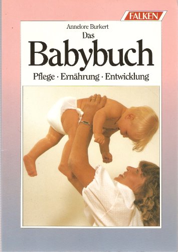 Das Babybuch. Pflege, Ernährung, Entwicklung.