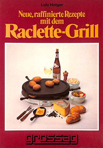 Beispielbild fr Neue Raffinierte Rezepte Mit Dem Raclette-Grill zum Verkauf von Harle-Buch, Kallbach