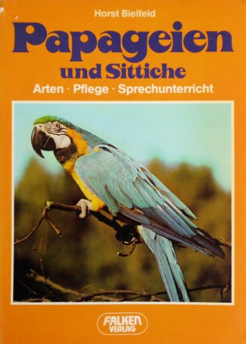 Beispielbild fr Papageien und Sittiche: Arten - Pflege - Sprechunterricht zum Verkauf von Versandantiquariat Felix Mcke