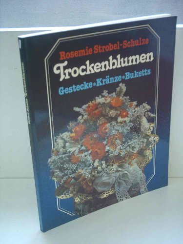 Hobby Trockenblumen : Gewürzsträusse, Gestecke, Kränze, Buketts. [Fotos: Claus Arius] / Falken-Bü...