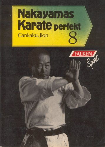 9783806806502: Nakayamas Karate perfekt VIII. Kata 4: Gankaku, Jion.