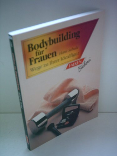 Bodybuilding für Frauen. Wege zu Ihrer Idealfigur.