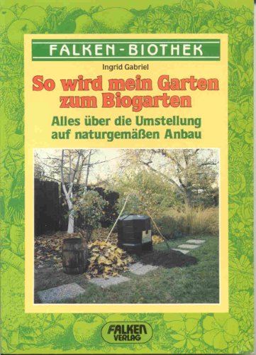 Beispielbild fr So wird mein Garten zum Biogarten zum Verkauf von Antiquariat  Angelika Hofmann