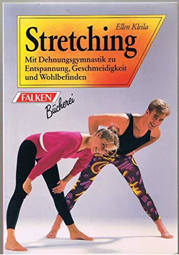 Stretching., Mit Dehnungsgymnastik zu Entspannung, Geschmeidigkeit und Wohlbefinden.
