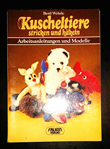 Beispielbild fr Kuscheltiere stricken und hkeln. Arbeitsanleitungen und Modelle zum Verkauf von Buchhandlung & Antiquariat Rother