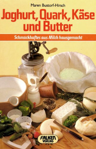 9783806807394: Joghurt, Quark, Kase Und Butter: Schmackhaftes Aus Milch Hausgemacht