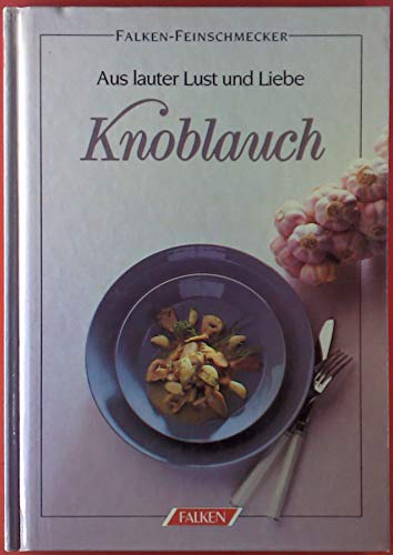 Beispielbild fr Knoblauch. Aus lauter Lust und Liebe. ( Falken- Feinschmecker). zum Verkauf von medimops