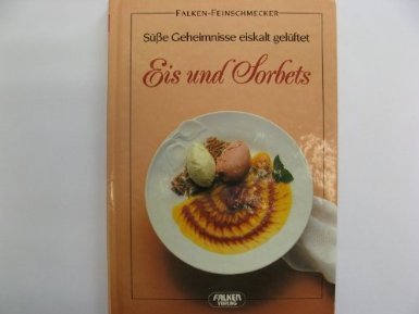 Beispielbild fr Eis und Sorbets : Se Geheimnisse eiskalt gelftet (Falken Feinschmecker) zum Verkauf von Harle-Buch, Kallbach