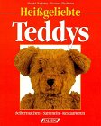 Heißgeliebte Teddybären. Selbermachen, Sammeln, Restaurieren
