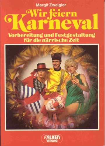 Stock image for Wir feiern Karneval - Vorbereitung und Festgestaltung fr die nrrische Zeit for sale by Sammlerantiquariat
