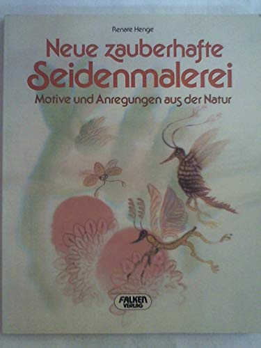 Stock image for Neue zauberhafte Seidenmalerei : Motive und Anregungen aus der Natur for sale by ANTIQUARIAT Franke BRUDDENBOOKS