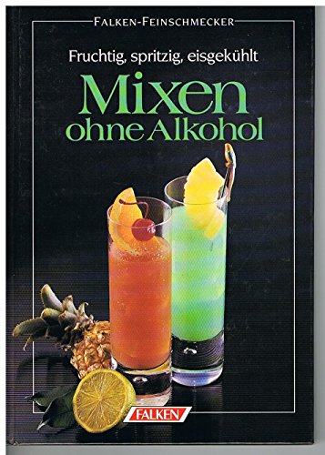 Beispielbild fr Mixen ohne Alkohol : Fruchtig, spritzig, eisgekhlt (Falken Feinschmecker) zum Verkauf von Harle-Buch, Kallbach