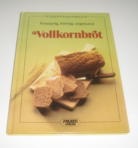 Vollkornbrot. Knusprig, kernig, urgesund. ( Falken- Feinschmecker).