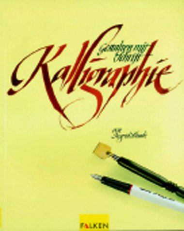 Kalligraphie. Gestalten mit Schrift