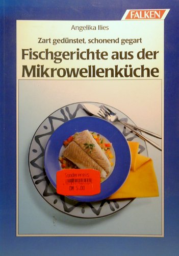 Stock image for Fischgerichte aus der Mikrowellenkche. Zart gednstet, schonend gegart for sale by bemeX