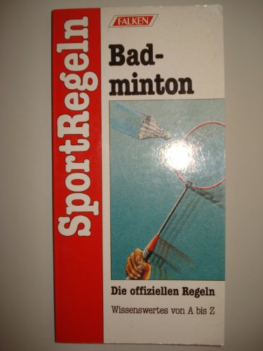 Stock image for SportRegeln. Badminton. Die offiziellen Regeln. Wissenswertes von A bis Z. for sale by Steamhead Records & Books