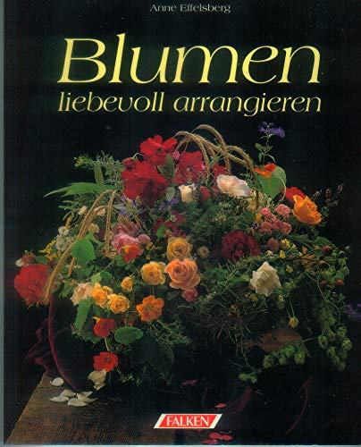 Stock image for Blumen liebevoll arrangieren for sale by Versandhandel K. Gromer