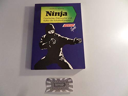 Ninja. Geschichte, Philosophie und Kultur der Schattenkämpfer.