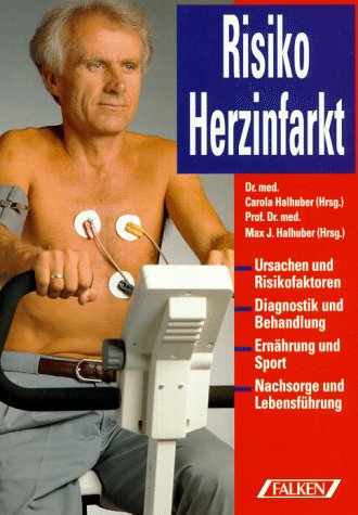 Risiko Herzinfarkt : Ursachen - Vorsorge - Behandlung - Nachsorge. Carola Halhuber ; Max J. Halhu...