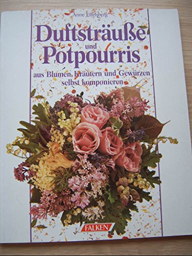 Stock image for Duftstrusse und Potpourris. Aus Blumen, Krutern und Gewrzen selbst komponieren for sale by Versandantiquariat Felix Mcke