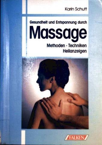 Imagen de archivo de Gesundheit und Entspannung durch Massage. Methoden. Techniken. Heilanzeigen. a la venta por Leserstrahl  (Preise inkl. MwSt.)