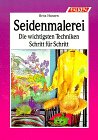 9783806813579: Seidenmalerei. Die wichtigsten Techniken Schritt fr Schritt