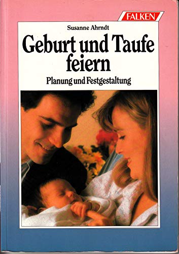 Stock image for Geburt und Taufe feiern Planung und Festgestaltung. for sale by Leserstrahl  (Preise inkl. MwSt.)