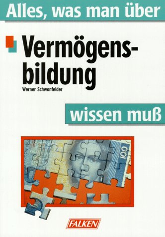 9783806814453: Alles was man ber Vermgensbildung wissen muss. Anlageformen - Strategien - Praxistips