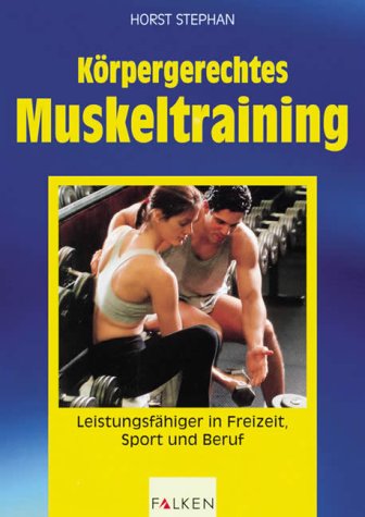 Beispielbild fr Krpergerechtes Muskeltraining. Leistungsfhiger in Freizeit, Sport und Beruf. zum Verkauf von medimops