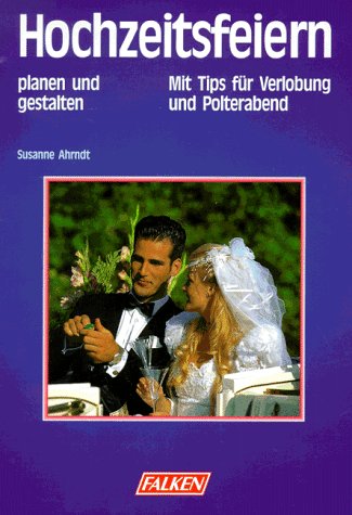 Imagen de archivo de Hochzeitsfeiern planen und gestalten Ahrndt, Susanne a la venta por tomsshop.eu